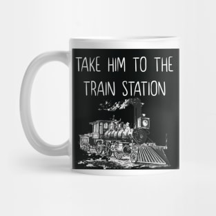 take him to the train station Mug